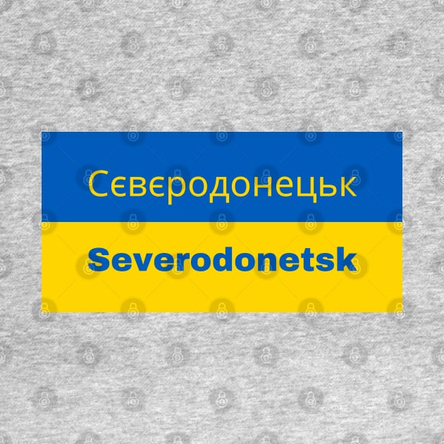 Severodonetsk City in Ukrainian Flag by aybe7elf